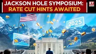 Jackson Hole Symposium 2025: Labor Markets In Transition, Investors Await Fed Guidance | ET Now