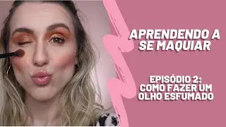 Como Fazer um Olho Esfumado Pr&aacute;tico - Passo a Passo - S&eacute;rie Aprendendo a se Maquiar