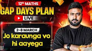 12th Maths Gap Days Plan LIVE | 2&ndash;8 March Complete Board Strategy | 90+ Marks Guarantee