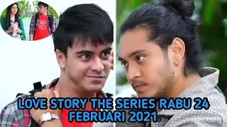 SINOPSIS LOVE STORY THE SERIES RABU 24 FEBRUARI 2021