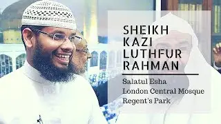Salatul Esha | Sheikh Kazi Luthfur Rahman | London Central Mosque - Regent's Park
