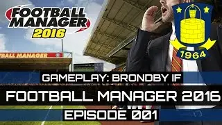 Football Manager 2016 Gameplay - Brondby IF - Episode 001 (FM 2016)