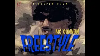 Freestyle - MC Cannon (S1) (Official Video)| Blackpen Crew | 2023