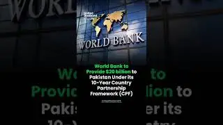 World Bank to Provide $20 billion to Pakistan Under 10-year Country Partnership Framework (CPF) #fyp
