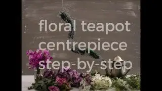 Tutorial | How to Make a Floral Teapot Centrepiece