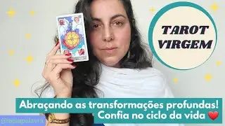 VIRGEM | Abraçando as transformações profundas! Confia no ciclo da vida ❤️