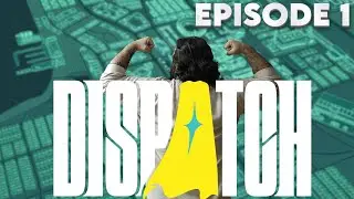 Let's Dispatch! | Episode 1