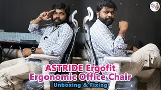 ASTRIDE Ergofit Ergonomic Office Chair - Unboxing & Fixing in Tamil