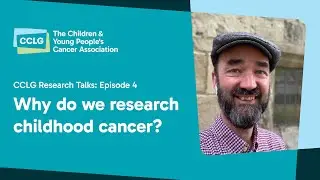 CCLG Research Talks - Episode 4: Why do we research childhood cancer?