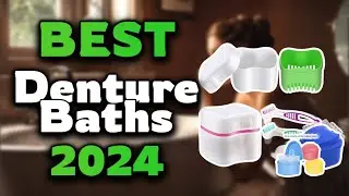 Top Best Denture Baths in 2024 & Buying Guide - Must Watch Before Buying!