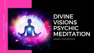 Divine Visions Psychic Meditation | Unlock Your Psychic Abilities | Develop Your Psychic Powers