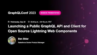 Launching a Public GraphQL API and Client for Open Source Lightning Web Components - Ben Sklar