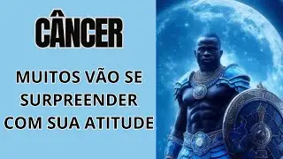 CÂNCER ♋️ MUITOS VÃO SE SURPREENDER COM SUA ATITUDE! UMA REVELAÇÃO IMPORTANTE CHEGA