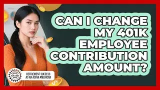 Can I Change My 401k Employee Contribution Amount?