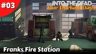 Looting Franks Fire Station But Do We Recruit Him? - Into The Dead: Our Darkest Days - #03