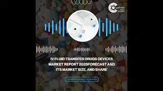 IV Fluid Transfer Drugs Devices Market Report 2025Forecast and its Market Size, and Share