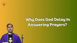 Why Does God Delay In Answering Prayers? - Fr Joseph Edattu VC