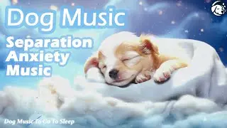 Anti Anxiety Music for Dogs: Cure Separation Anxiety with Dog Music & Dogs Calming Music