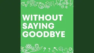 Without Saying Goodbye