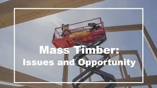 Mass Timber: Issues and Opportunities