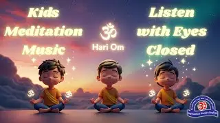 Kids Meditation Music|Kids relaxation & focus meditation|Listen with Eyes Closed for Calm & Focus
