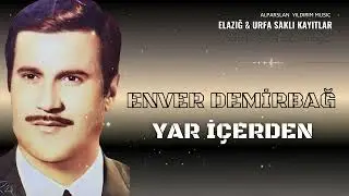 Enver Demirbağ - Yar İçerden