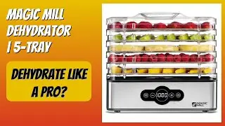 REVIEW (2026): Magic Mill Dehydrator | 5-Tray. Features