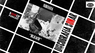 Nirvana - Bleach | Discografía Sonar con Alfredo Lewin y Fernando Mujica