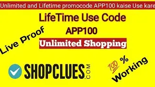 Unlimited and lifetime use APP100 promocode  on shopclues with live proof