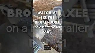 Broken Axle replacement on a boat trailer 1
