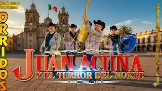 Juan Acuña y El Terror del Norte | Las 20 Mejores Canciones Puros Corridos Viejitos 2026