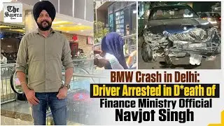 BMW Crash in Delhi | Driver Arrested in Death of Finance Ministry Official Navjot Singh