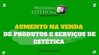 EST&Eacute;TICA NA TV: AUMENTO NA VENDA DE PRODUTOS E SERVI&Ccedil;OS DE EST&Eacute;TICA