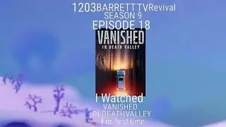 1203BARRETT TV Revival SEASON 9 EPISODE 18 I Watched VANISHED IN DEATH VALLEY For first time 