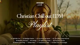 [Christian EDM #1] Chill out EDM | 🎧 Background Christian Music for Study, Work & Everyday Moments