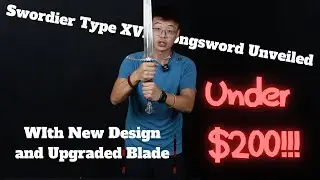Swordier Unveils New Budget Type XVIa Longsword | Upgraded Blade | Under $200 | Is It Worth It?