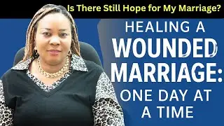 Is There Still Hope for My Marriage? | Healing a Wounded Marriage (Ep. 1)