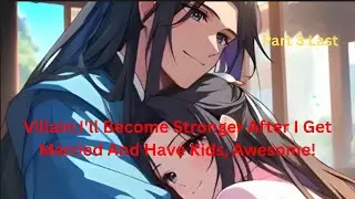 Villain: I'll Become Stronger After I Get Married And Have Kids, Awesome! part 3 last