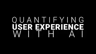 Quantifying user experience with AI