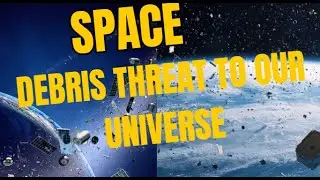 Space Debris: A Threat to Our Universe