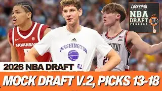 2026 NBA MOCK DRAFT 2.0: Picks 13-18