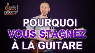 Pourquoi vous stagnez à la guitare et comment débloquer votre progression