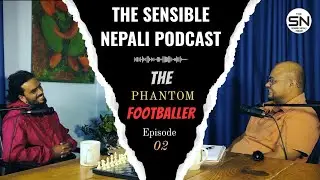The Phantom Footballer| Govinda Prasad Rimal | The Sensible Nepali Podcast | Knowing the Common Man|