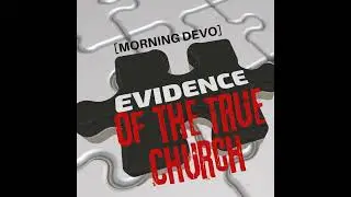 Evidence of the True Church [Morning Devo]