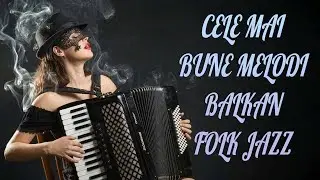 ✨Cântecul Din Plicurile Timpului - Cele mai bune melodii Balkan Folk Jazz din România2025| #romani.
