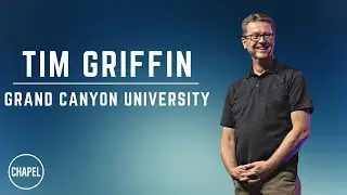 GCU CHAPEL || TIM GRIFFIN  || 10 03 22