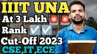 IIIT UNA At 3 Lakh Rank|IIIT UNA Cut-Off 2023|IIIT UNA At Low Rank|CSE Cut-Off IIIT UNA.#iit #iiit