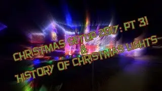 Christmas Setup 2017 pt. 3 | the History of Christmas Lights!