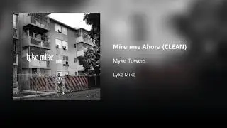 M&iacute;renme Ahora - Myke Towers (CLEAN) - Versi&oacute;n no expl&iacute;cita