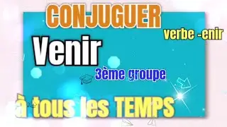CONJUGUER le verbe VENIR à tous les TEMPS